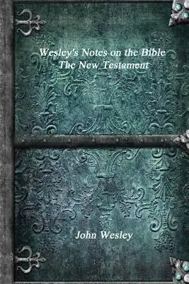 Wesleyho poznámky k Bibli - Nový zákon - Wesley's Notes on the Bible - The New Testament