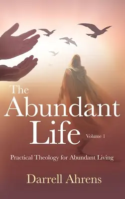 Život v hojnosti: Praktická teologie pro život v hojnosti - The Abundant Life: Practical Theology for Abundant Living