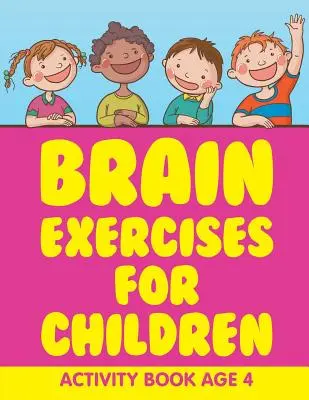 Mozková cvičení pro děti: Kniha aktivit pro děti od 4 let - Brain Exercises for Children: Activity Book Age 4
