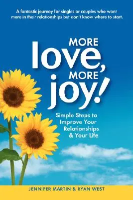 Více lásky, více radosti! Jednoduché kroky ke zlepšení vašich vztahů a vašeho života - More Love, More Joy! Simple Steps to Improve Your Relationships & Your Life