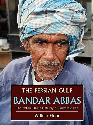 Perský záliv: Bandar Abbás, přirozená obchodní brána jihovýchodního Íránu - The Persian Gulf: Bandar Abbas, the Natural Trade Gateway of Southeast Iran