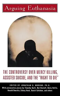 Arguing Euthanasia: The Controversy Over Mercy Killing, Assisted Suicide, and the Right to Die (Argumentace o eutanazii: Spor o zabíjení z milosti, asistovanou sebevraždu a právo na smrt)