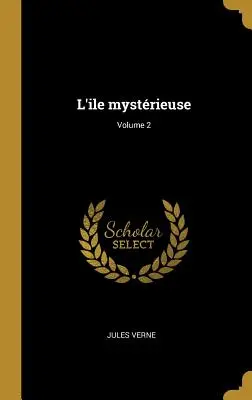 L'ile mystrieuse; 2. díl - L'ile mystrieuse; Volume 2