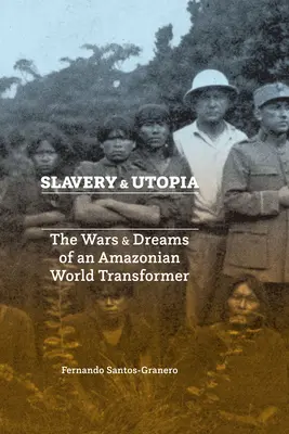Otroctví a utopie: Války a sny amazonského světa Transformer - Slavery and Utopia: The Wars and Dreams of an Amazonian World Transformer