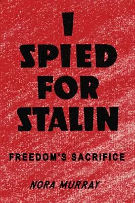 Špehoval jsem pro Stalina: Oběť svobody - I Spied for Stalin: Freedom's Sacrifice