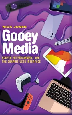 Gooey Media: Zábava na obrazovce a grafické uživatelské rozhraní - Gooey Media: Screen Entertainment and the Graphic User Interface