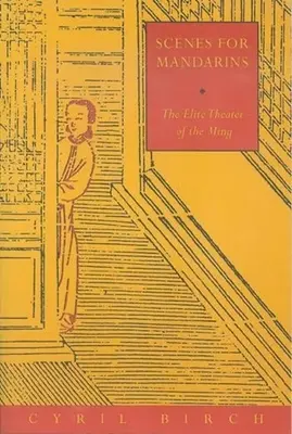 Scény pro mandaríny: Elitní divadlo dynastie Ming - Scenes for Mandarins: The Elite Theater of the Ming
