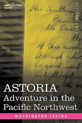 Astoria: Světoznámý příběh z pohádky o legendě a pohádce o Astorii (Astoria) / Astoria: Dobrodružství na severozápadě Tichého oceánu - Astoria: Adventure in the Pacific Northwest