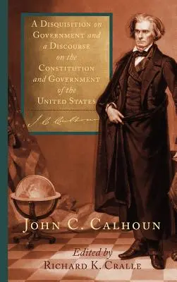 Diskuze o vládě a Výběr z Ústavy a vlády Spojených států amerických - A Disquisition on Government and a Discourse on the Constitution and Government of the United States