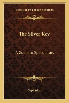 Stříbrný klíč: Příručka pro spekulanty - The Silver Key: A Guide to Speculators