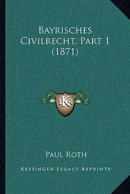 Bayrisches Civilrecht, část 1 (1871) - Bayrisches Civilrecht, Part 1 (1871)