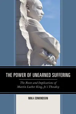 Síla nezaslouženého utrpení: Kořeny a důsledky teodiceje Martina Luthera Kinga ml. - The Power of Unearned Suffering: The Roots and Implications of Martin Luther King, Jr.'s Theodicy