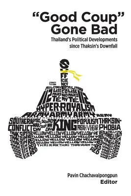 Dobrý převrat se zvrtl: Politický vývoj Thajska od Thaksinova pádu - Good Coup Gone Bad: Thailand's Political Development Since Thaksin's Downfall