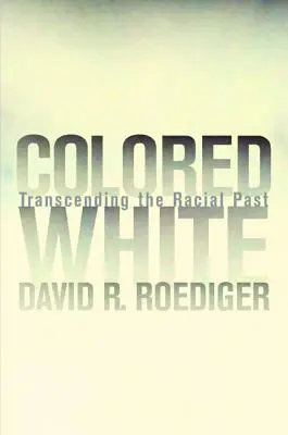 Barevní běloši: Překračování rasové minulosti Svazek 10 - Colored White: Transcending the Racial Past Volume 10