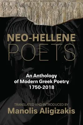 Neo-Hellene Poets: Antologie moderní řecké poezie: 1750-2018 - Neo-Hellene Poets: An Anthology of Modern Greek Poetry: 1750-2018