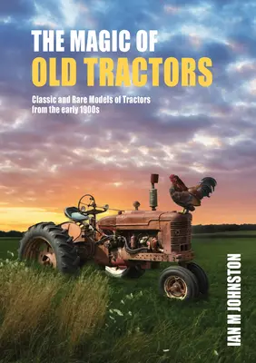 Kouzlo traktorů: Klasické a vzácné modely traktorů z počátku 20. století - Magic of Tractors: Classic and Rare Models of Tractors from the Early 1900s