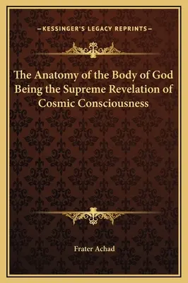Anatomie Božího těla jako nejvyššího zjevení kosmického vědomí - The Anatomy of the Body of God Being the Supreme Revelation of Cosmic Consciousness