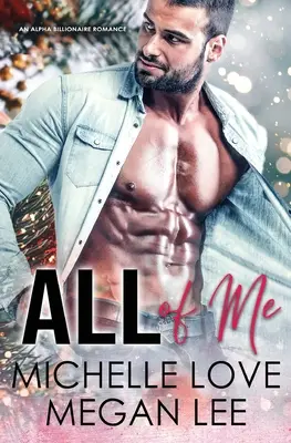 Celá moje: Alfa miliardářská romance - All of Me: An Alpha Billionaire Romance