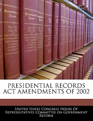 Změny zákona o prezidentských záznamech z roku 2002 - Presidential Records ACT Amendments of 2002