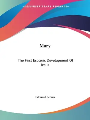 První esoterní vývoj Ježíše - Mary: The First Esoteric Development Of Jesus