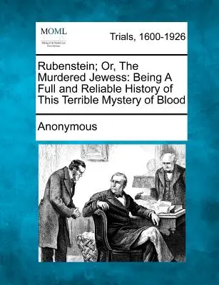 Rubenstein; Or, the Murdered Jewess (Rubenstein; aneb Zavražděná Židovka): Vydavatelství a nakladatelství, s. r. o., nebo Židovská žena, aneb Úplná a spolehlivá historie této strašlivé záhady krve - Rubenstein; Or, the Murdered Jewess: Being a Full and Reliable History of This Terrible Mystery of Blood