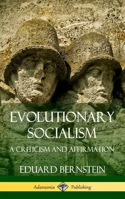 Evoluční socialismus: (A Criticism and Affirmation) (Pevná vazba) - Evolutionary Socialism: A Criticism and Affirmation (Hardcover)