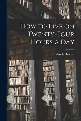 Jak žít za dvacet čtyři hodin denně - How to Live on Twenty-Four Hours a Day