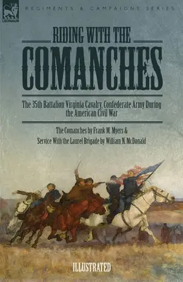 Jízda s Komanči: 35. prapor virginské kavalerie, konfederační armáda během americké občanské války - Riding with the Comanches: The 35th Battalion Virginia Cavalry, Confederate Army During the American Civil War