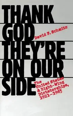 Díky bohu, že jsou na naší straně: Spojené státy a pravicové diktatury v letech 1921-1965. - Thank God They're on Our Side: The United States and Right-Wing Dictatorships, 1921-1965