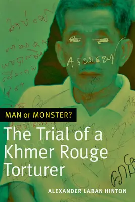 Člověk, nebo zrůda?: Proces s mučitelem Rudých Khmerů - Man or Monster?: The Trial of a Khmer Rouge Torturer