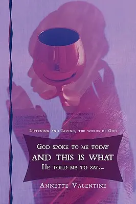 Bůh ke mně dnes promluvil a řekl mi toto..: Poslouchat a žít, slova Boží - God spoke to me today and this is what He told me to say..: Listening and Living, the words of God