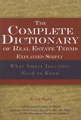 Kompletní slovník termínů z oblasti nemovitostí vysvětlených jednoduše: Co potřebují vědět chytří investoři - The Complete Dictionary of Real Estate Terms Explained Simply: What Smart Investors Need to Know