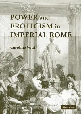 Moc a erotika v císařském Římě - Power and Eroticism in Imperial Rome