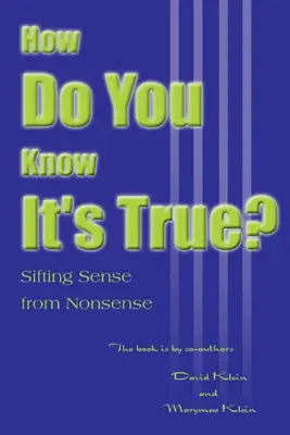 Jak víte, že je to pravda?: Třídění smyslu od nesmyslů - How Do You Know It's True?: Sifting Sense from Nonsense