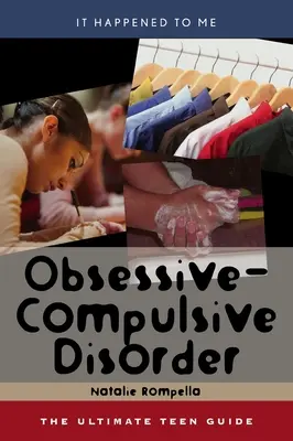 Obsedantně-kompulzivní porucha: Příručka pro dospívající, svazek 25 - Obsessive-Compulsive Disorder: The Ultimate Teen Guide Volume 25