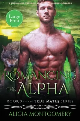 Romancing the Alpha (Large Print): Romantika s Alfou (Romancing the Alpha: Large Print): A Billionaire Werewolf Shifter Paranormal Romance (Alfa) (anglický překlad) - Romancing the Alpha (Large Print): A Billionaire Werewolf Shifter Paranormal Romance