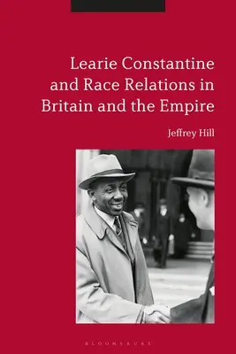 Learie Constantine a rasové vztahy v Británii a impériu - Learie Constantine and Race Relations in Britain and the Empire