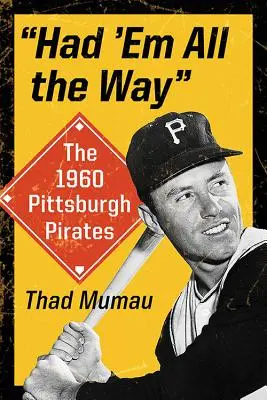 Měli jsme je všechny: Pittsburgh Pirates 1960 - Had 'em All the Way: The 1960 Pittsburgh Pirates