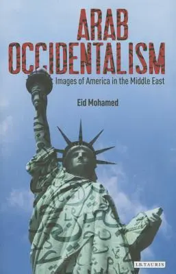 Arabský okcidentalismus: obrazy Ameriky na Blízkém východě - Arab Occidentalism: Images of America in the Middle East