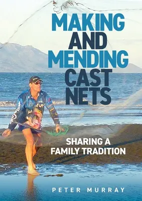 Výroba a oprava vrhacích sítí: sdílení rodinné tradice - Making and Mending Cast Nets: Sharing a Family Tradition