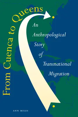 Z Cuency do Queensu: Antropologický příběh o nadnárodní migraci: z Queence do Cuenca: antropologický příběh o nadnárodní migraci - From Cuenca to Queens: An Anthropological Story of Transnational Migration