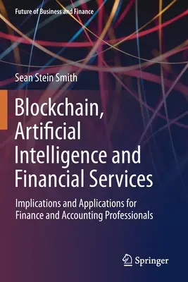 Blockchain, umělá inteligence a finanční služby: Důsledky a aplikace pro finanční a účetní odborníky. - Blockchain, Artificial Intelligence and Financial Services: Implications and Applications for Finance and Accounting Professionals