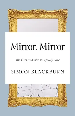 Zrcadlo, zrcadlo: Užití a zneužití sebelásky - Mirror, Mirror: The Uses and Abuses of Self-Love