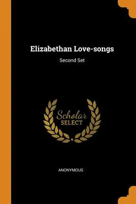 Alžbětinské milostné písně: Vydání: Druhý soubor - Elizabethan Love-songs: Second Set