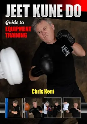 Jeet Kune Do: Průvodce tréninkem s vybavením - Jeet Kune Do Guide to Equipment Training