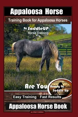 Výcviková kniha pro koně Appaloosa by SaddleUP Appaloosa Horse Training, Are You Ready to Saddle Up? Snadný výcvik * Rychlé výsledky, aplikace - Appaloosa Horse Training Book for Appaloosa Horses By SaddleUP Appaloosa Horse Training, Are You Ready to Saddle Up? Easy Training * Fast Results, App