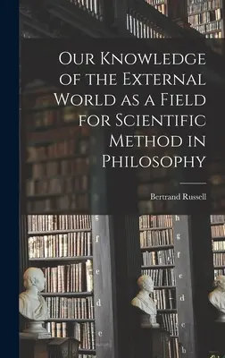 Naše poznání vnějšího světa jako pole pro vědeckou metodu ve filozofii - Our Knowledge of the External World as a Field for Scientific Method in Philosophy