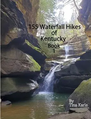 155 Waterfall Hikes of Kentucky Book One (Výlety za vodopády v Kentucky) - 155 Waterfall Hikes of Kentucky Book One