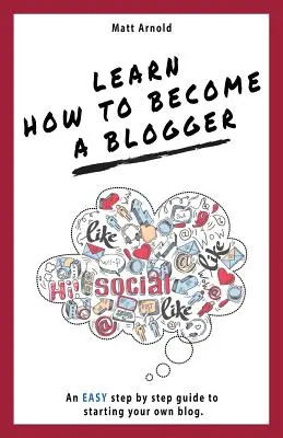 Naučte se, jak se stát bloggerem: Jednoduchý průvodce krok za krokem, jak založit vlastní blog - Learn how to become a blogger: An EASY step by step guide to starting your own blog