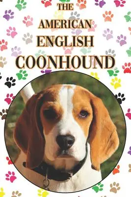 Americký anglický mývalí pes: A Complete and Comprehensive Beginners Guide To: Koupě, vlastnictví, zdraví, péče, výcvik, poslušnost, porozumění - The American English Coonhound: A Complete and Comprehensive Beginners Guide To: Buying, Owning, Health, Grooming, Training, Obedience, Understanding